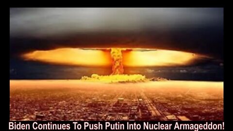 Joe Biden Continues To Poke The Bear And Warns We Are Close To Nuclear Armageddon!