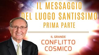 Il messaggio del Luogo Santissimo - Prima parte - Il Grande Conflitto Cosmico