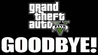 GTA 5 WONT BE THE SAME AFTER THIS.. (goodbye)