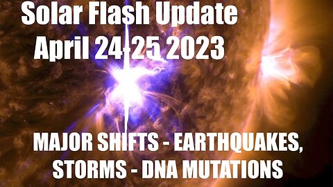 SOLAR FLASH UPDATE April 24-25 2023 - Massive DNA Upgrade - Earthquakes, Storms, Northern lights