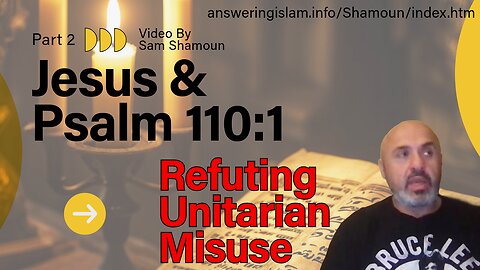 Jesus and Psalm 110:1 - Refuting the Unitarian Misuse of This Text Part 2