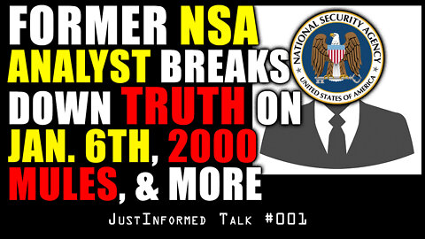 Former NSA Analyst Breaks Down TRUTH on Jan. 6th, 2000 Mules, And Much More | JustInformed Talk #001