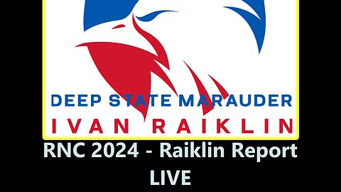 RAIKLIN REPORT - RNC 2024: Conservative Voices Rally: A Call for Unity Amid Globalist Fears