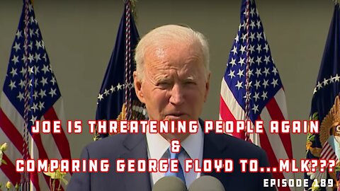 Biden Says Those With No Vaccine "Will Pay The Price" | Says Floyd Death Bigger Than MLK | Ep 189