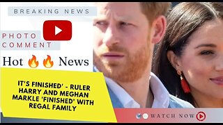It's finished' - Ruler Harry and Meghan Markle 'finished' with Regal Family