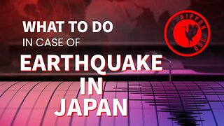 What should you do in case of EARTHQUAKE in JAPAN
