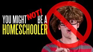 You Might NOT Be a Homeschooler If...