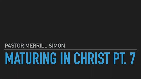 Maturing in Christ Part 7