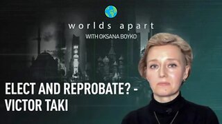 Worlds Apart | Elect and reprobate? - Victor Taki!