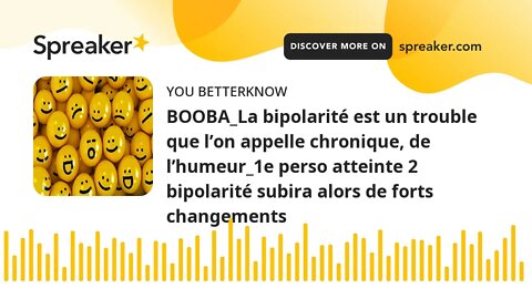 BOOBA_La bipolarité est un trouble que l’on appelle chronique, de l’humeur_1e perso atteinte 2 bipol