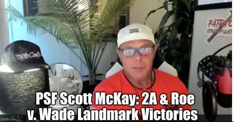 PSF Scott McKay: 2A & Roe v. Wade Landmark Victories!