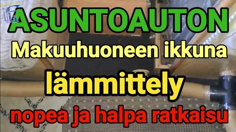 Asuntoauton makuuhuoneen ikkuna lämmittely nope ja halpa ratkaisu @iffinland-info [1080/60]