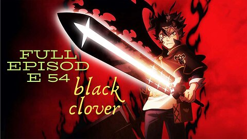 Black Clover Full Episode 54