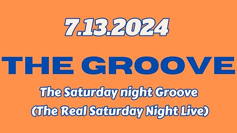 7.13.2024 - Groovy Jimmy - The Saturday night Groove (The Real Saturday Night Live)