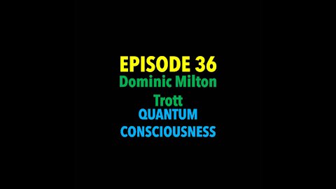 TPC #36: Dominic Milton Trott (Quantum Consciousness)