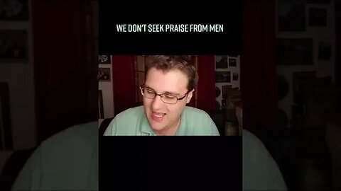 We Don't Seek Praise From Men