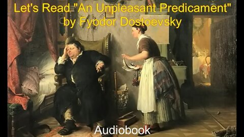 Let's Read "An Unpleasant Predicament" by Fyodor Dostoevsky (Audiobook)