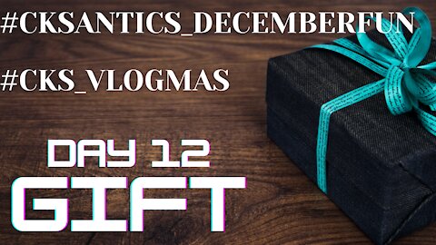 CK's Antics December Fun #VLOGMAS Day 12