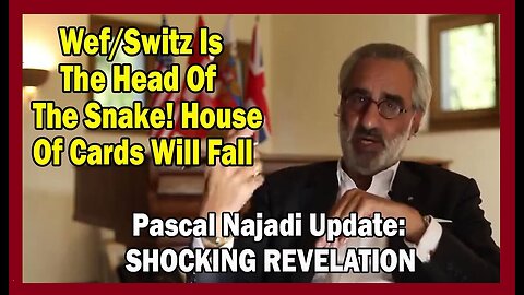Pascal Najadi SHOCKING REVELATION: Wef/Switz Is The Head Of The Snake! House Of Cards Will Fall!