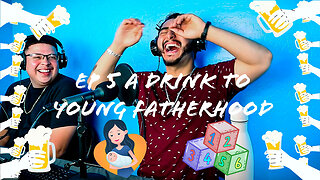 A Drink To Young Fatherhood POD Episode #5
