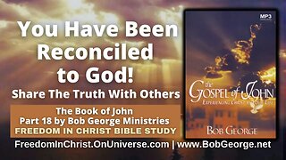 You Have Been Reconciled to God! Share The Truth With Others by BobGeorge.net