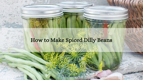 How to Make Cayenne Spiced Dilly Beans