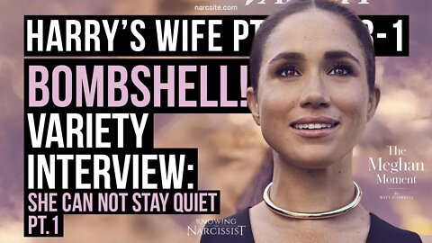 Harry´s Wife 102.83.1 Bombshell! Variety Interview : She Cannot Stay Quiet! Part 1 (Meghan Markle)