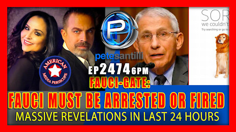 EP 2474-6PM FAUCI MUST BE ARRESTED OR FIRED AS RESULT OF REVELATIONS IN PAST 24 HOURS