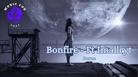 Borne - Bonfire ft. imallryt