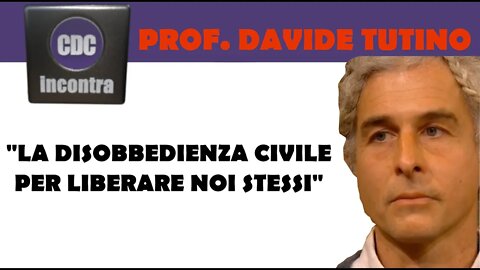 CDC Incontra il prof. Davide Tutino - La disobbedienza civile per liberare noi stessi