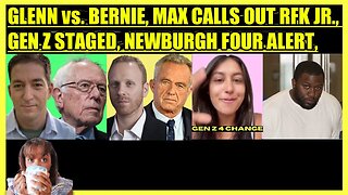 GLENN GREENWALD vs. BERNIE, MAX BLUMENTHAL CALLS OUT RFK JR., GEN Z STAGED, NEWBURGH FOUR ALERT