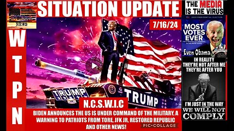 WTPN SITUATION UPDATE 7/16/24 “MILITARY IN COMMAND, JFK JR, A WARNING TO PATRIOTS”