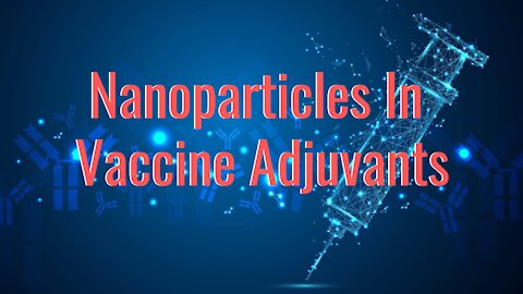 Nanoparticles In Vaccine Adjuvants | Is This Safe?