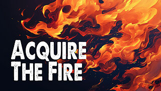 Acquire the Fire | Acquire the Fire (Worship Lyric Video)