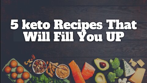 5 keto Recipes That Will Fill You UP