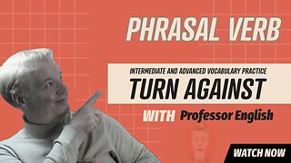 Phrasal Verb Practice Listening Speaking "TURN AGAINST" Interactive Exercise