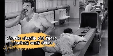 charlie chaplin old times factory work scene