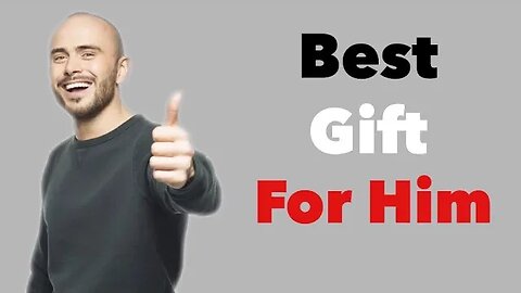 Best Gift Ideas For Him (2019)