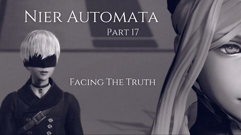 Nier Automata Part 17 - Facing The Truth
