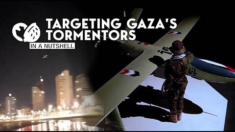 In A Nutshell: Targeting Gaza’s Tormentors