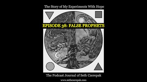 Experiments With Hope - Episode 38: False Prophets
