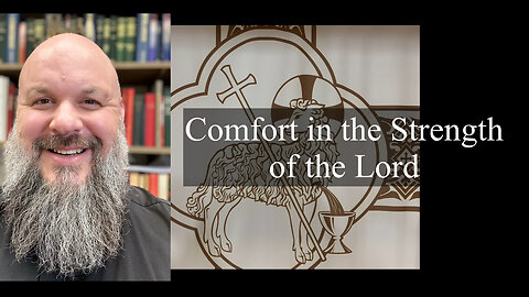 2024.04.21 – Comfort in the Strength of the LORD