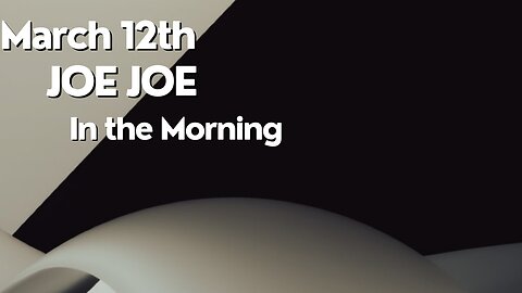 Joe Joe in the Morning March 12th