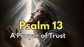 Psalm 13 - A Prayer of Lament and Trust