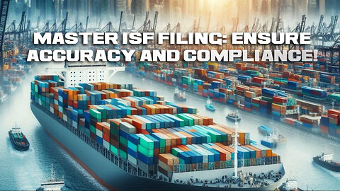 Mastering ISF Filing: Unlocking Accuracy and Compliance for Seamless Trade