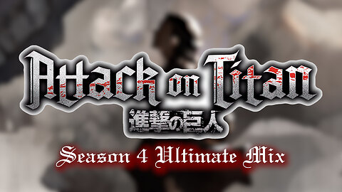 Attack on Titan: Season 4 ULTIMATE MIX