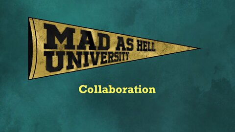 Mad As Hell University - Collaboration