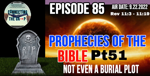 Episode 85 - Prophecies of the Bible Pt. 51 - Not Even A Burial Plot