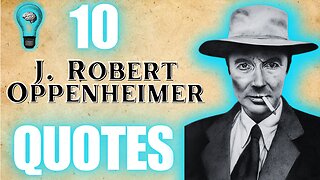 From Atoms to Infinity: Journey into Brilliance with J. Robert Oppenheimer's 10 Unforgettable Quotes