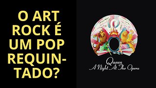 O ART ROCK É UM POP REQUINTADO?